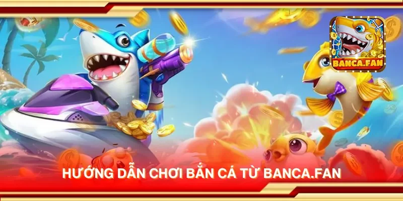 Hướng dẫn chơi bắn cá từ hubdrive.tv