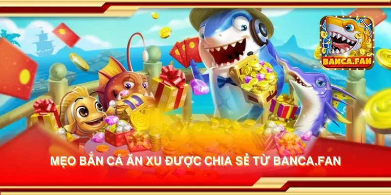 Mẹo bắn cá ăn xu được chia sẻ từ hubdrive.tv