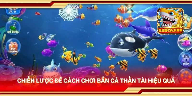 Chiến lược để cách chơi bắn cá thần tài hiệu quả