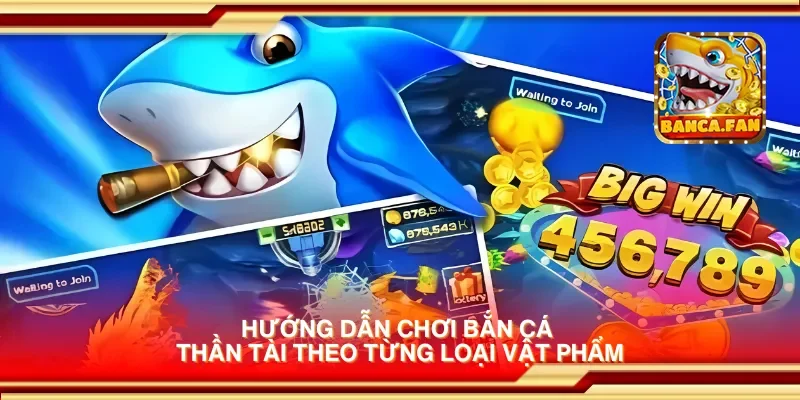 Hướng dẫn chơi bắn cá thần tài theo từng loại vật phẩm