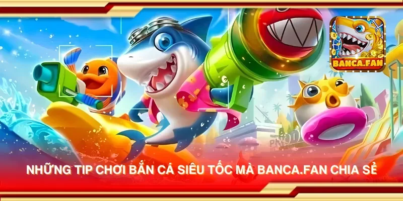 Những tip chơi bắn cá siêu tốc mà hubdrive.tv chia sẻ