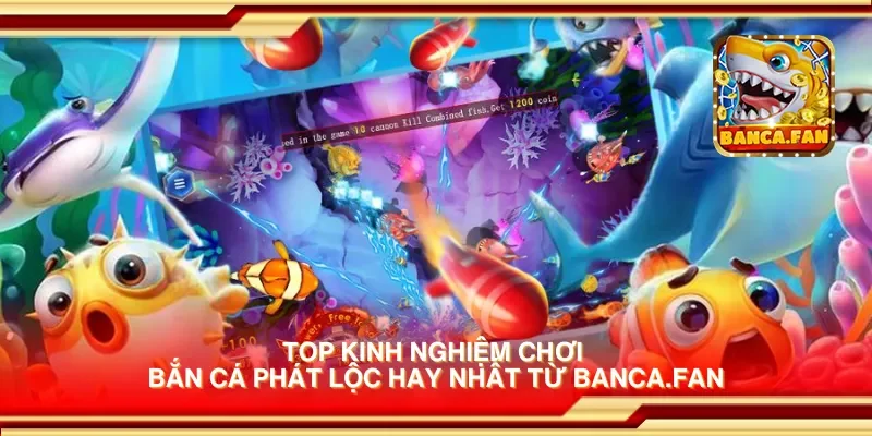 Top kinh nghiệm chơi bắn cá phát lộc hay nhất từ hubdrive.tv